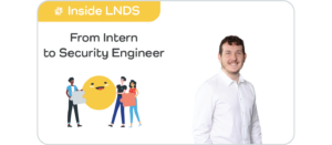 Inside LNDS: From Intern to Security Engineer